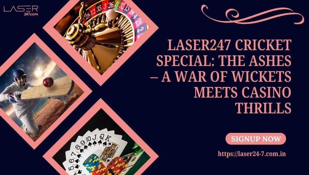Laser247 Cricket Special The Ashes – A War of Wickets Meets Casino Thrills
