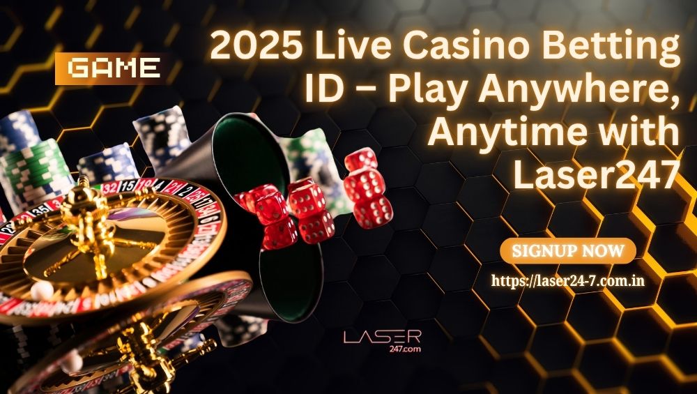 2025 Live Casino Betting ID – Play Anywhere, Anytime with Laser247