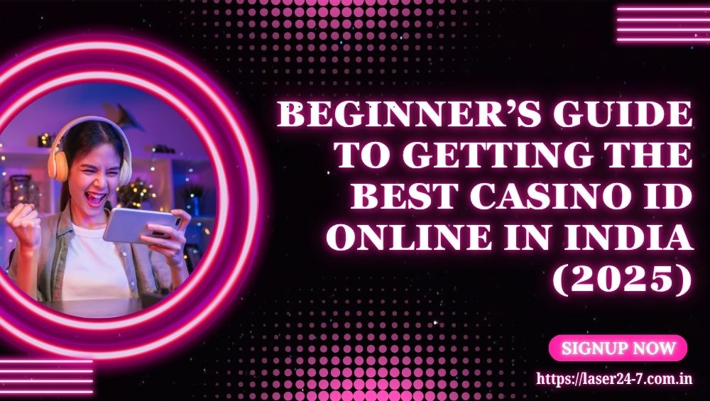 Beginner’s Guide to Getting the Best Casino ID Online in India (2025)
