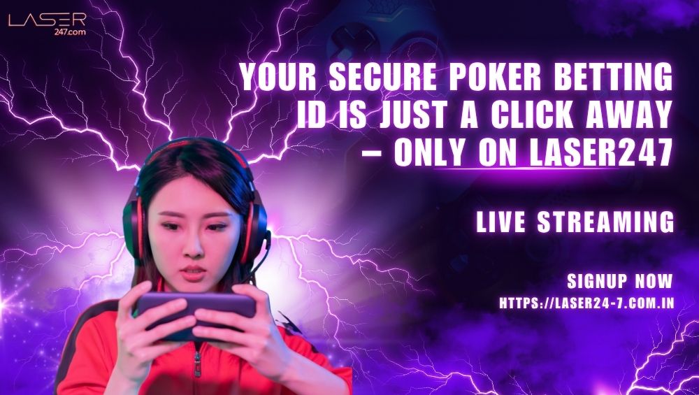 Your Secure Poker Betting ID Is Just a Click Away – Only on Laser247